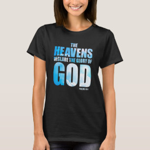 Christian Creation Psalm 191 u2013 Heavens Declare T-Shirt