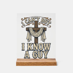 Christian Cross I Know a Guy Vintage Shirt Acrylic Sign