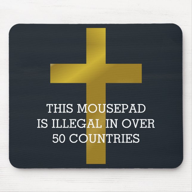 Christian Cross is Illegal in Over 50 Countries Mouse Pad (Front)