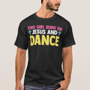 Christian Dancer Dancing This Girl Runs On Jesus A T-Shirt