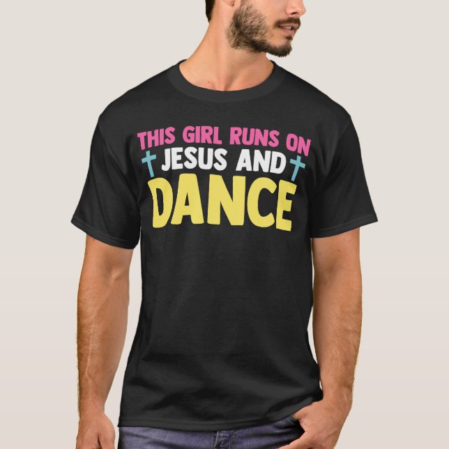 Christian Dancer Dancing This Girl Runs On Jesus A T-Shirt (Front)