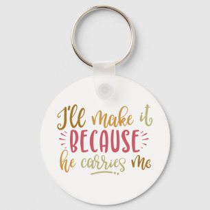 Christian Design I'll Make It Because He Carries Keychain