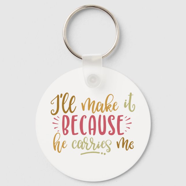Christian Design I'll Make It Because He Carries Keychain (Front)