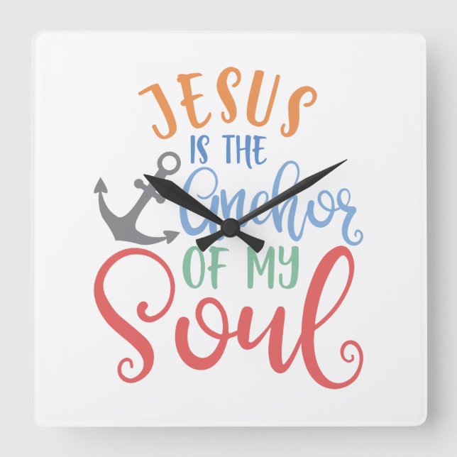Christian Design Jesus Is The Anchor Of My Soul Square Wall Clock (Front)