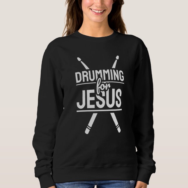 Christian Drum   Drumming For Jesus Sweatshirt (Front)