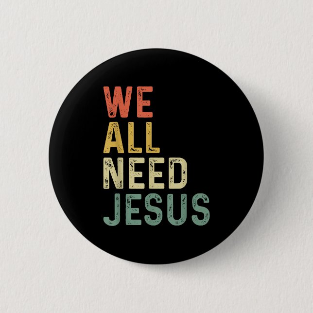 Christian Easter Bible Quote We All Need Jesus  2 Inch Round Button (Front)