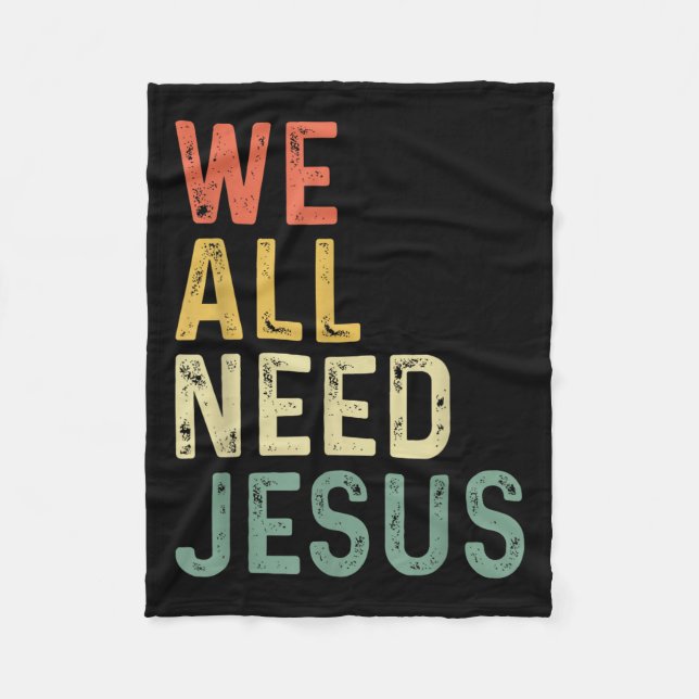 Christian Easter Bible Quote We All Need Jesus  Fleece Blanket (Front)