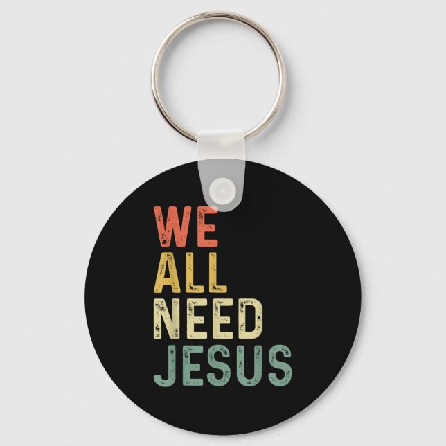 Christian Easter Bible Quote We All Need Jesus  Keychain (Front)