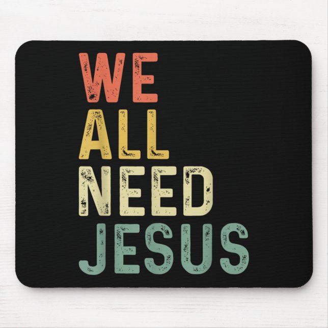 Christian Easter Bible Quote We All Need Jesus  Mouse Pad (Front)