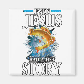 Christian Even Jesus Had A Fish Story Fisherman Magnet