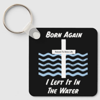 Christian/Faith Born Again I Left It In The Water Keychain