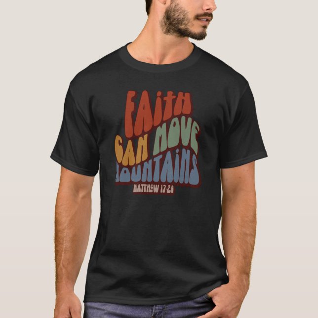 Christian Faith Can Move Mountains Matthew 1728 T-Shirt (Front)