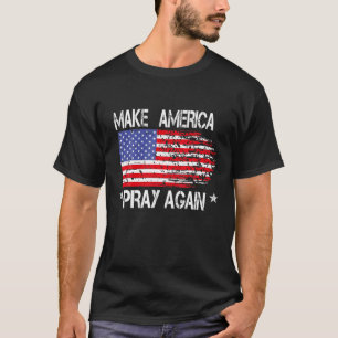Christian Faith Distressed T Make America Pray Aga T-Shirt