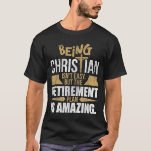Christian Faith Humor Retirement Plan Heaven Amazi T-Shirt