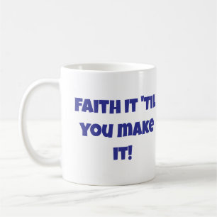 Christian Faith It 'Til You Make It Coffee Mug