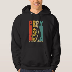 Christian Faith Pray On It Pray Over It Pray Throu Hoodie