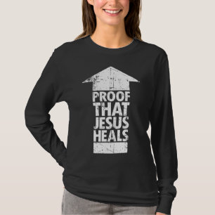 Christian Faith - Proof That Jesus Heals T-Shirt