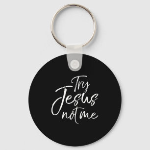 Christian Faith Quote Funny Jesus Try Jesus Not Me Keychain