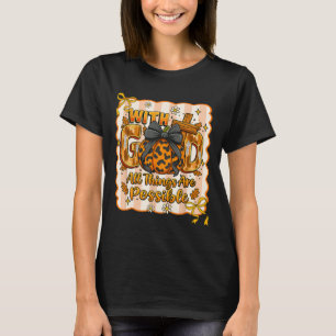 Christian Fall Thanksgiving With God All Things Ar T-Shirt