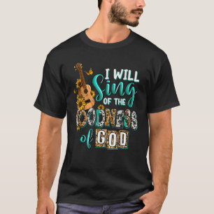 Christian Floral Guitar I Will Sing Of The Goodnes T-Shirt