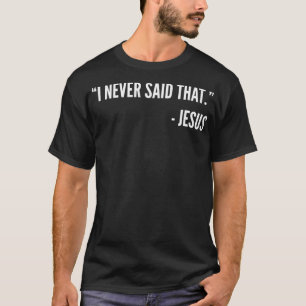 Christian Funny Gift T Shirt - I Never Said That J