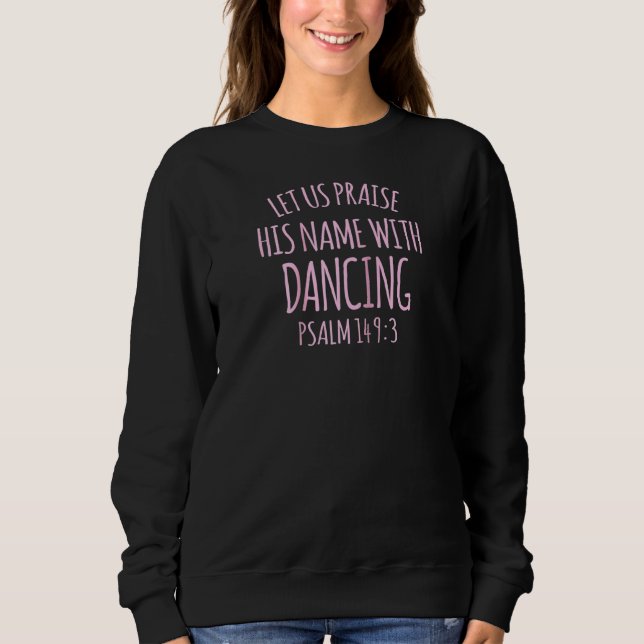 Christian Funny  Scripture Faith Bible Verse Dance Sweatshirt (Front)