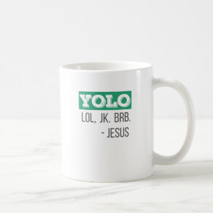Christian Gift YOLO LOL JK BRB Jesus Gift Coffee Mug
