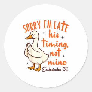Christian Goose Bible Verse I'm Late His Timing No Classic Round Sticker