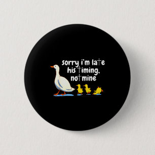 Christian Goose Sorry Im Late His Timing Not Mine  2 Inch Round Button