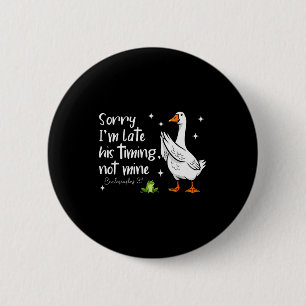 Christian Goose Sorry Im Late His-timing Not Mine  2 Inch Round Button