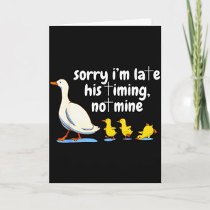Christian Goose Sorry Im Late His Timing Not Mine  Card