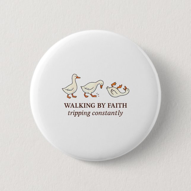 Christian Goose Walking By Faith Tripng Constantly 2 Inch Round Button (Front)