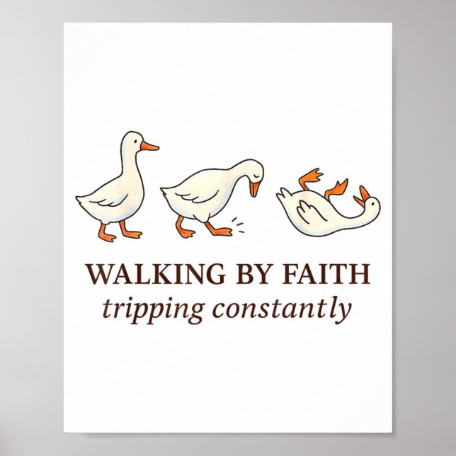 Christian Goose Walking By Faith Tripng Constantly Poster (Front)