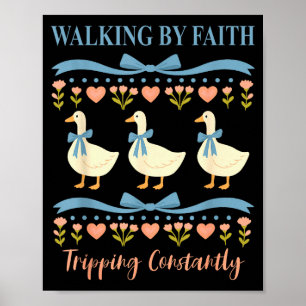 Christian Goose Walking By Faith Tripping Constant Poster