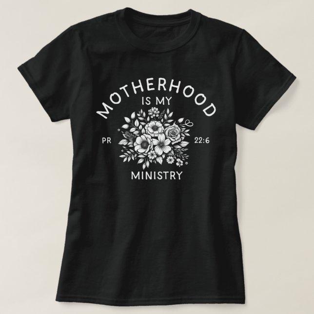 Christian Homeschool Mom Motherhood Is My Ministry T-Shirt (Design Front)