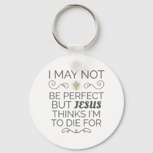 Christian Humour Jesus Thinks I'm To Die For Keychain