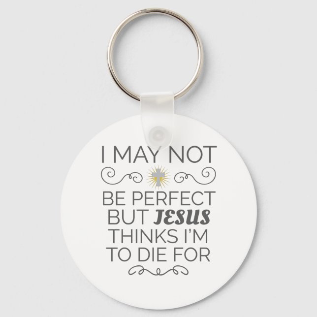 Christian Humour Jesus Thinks I'm To Die For Keychain (Front)