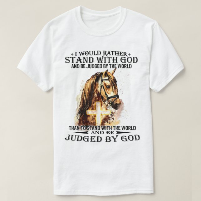 Christian I Would Rather Stand With My God horse c T-Shirt (Design Front)