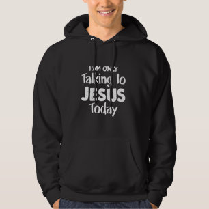 Christian I'am Talking To Jesus Today Christus Jes Hoodie