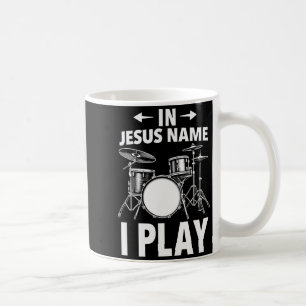Christian In Jesus Name I Play Drums Drummer  Coffee Mug