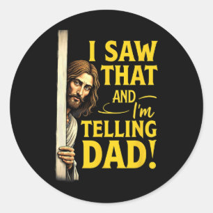Christian Jesus I Saw That I'm Telling Dad Classic Round Sticker