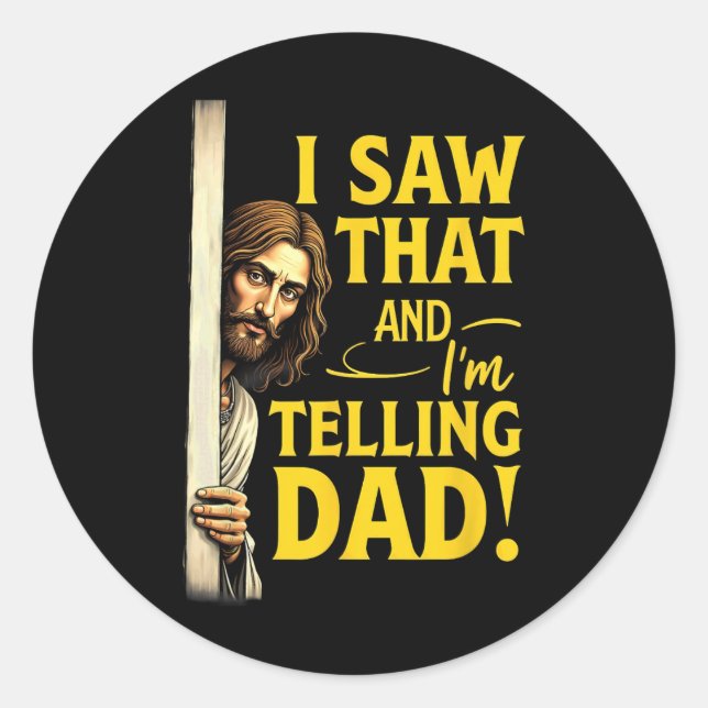Christian Jesus I Saw That I'm Telling Dad  Classic Round Sticker (Front)
