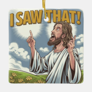 Christian Jesus is Watching you, Jesus I Saw That Ceramic Ornament