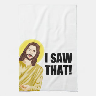 Christian Jesus is Watching you, Jesus I Saw That Kitchen Towel