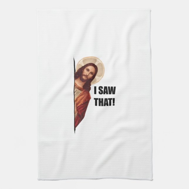 Christian Jesus is Watching you, Jesus I Saw That Kitchen Towel (Vertical)