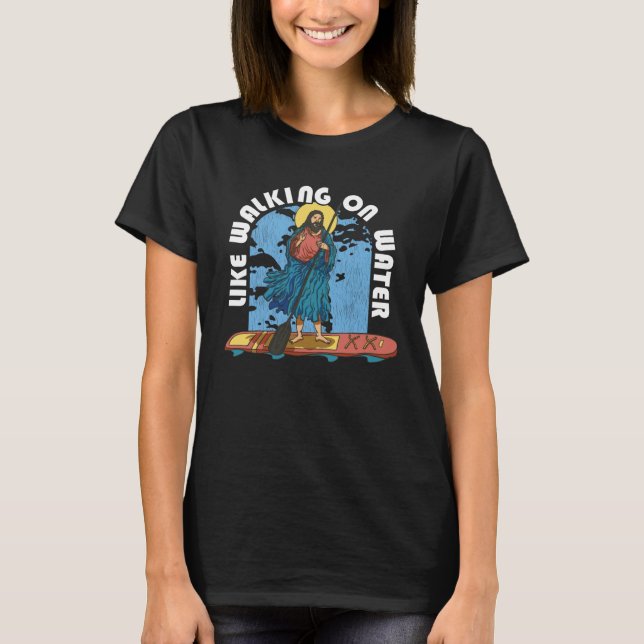 Christian Jesus Like Walking On Water SUP Paddle B T-Shirt (Front)