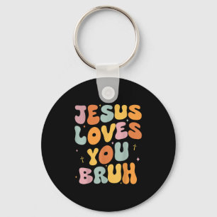 Christian Jesus Loves You Bruh Groovy Godsister To Keychain