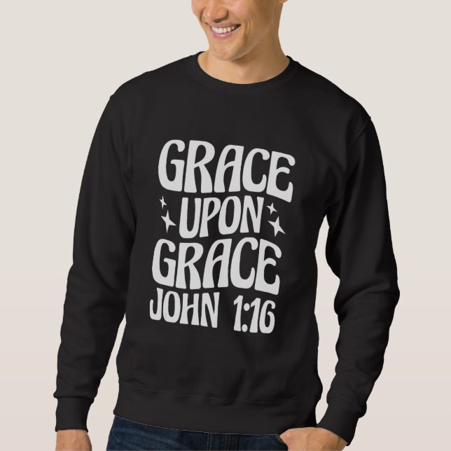 Christian John 116 Grace Upon Grace 1 Sweatshirt (Front)
