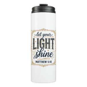 Christian Let Your Light Shine Matthew 5_16 Design Thermal Tumbler