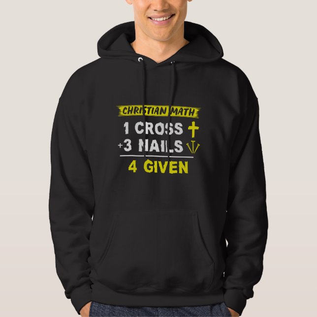 Christian Math 1 Cross + 3 Nails = 4 Given - Funny Hoodie (Front)